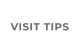 VISIT TIPS
