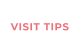 VISIT TIPS
