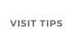 VISIT TIPS