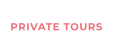 PRIVATE TOURS