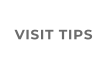 VISIT TIPS