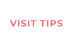 VISIT TIPS
