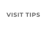 VISIT TIPS