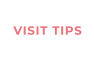 VISIT TIPS