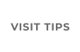 VISIT TIPS