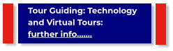 Tour Guiding: Technology and Virtual Tours:                      further info…….