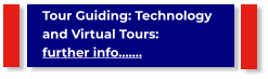 Tour Guiding: Technology and Virtual Tours:                      further info…….