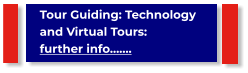 Tour Guiding: Technology and Virtual Tours:                      further info…….