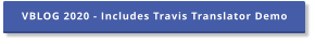 VBLOG 2020 - Includes Travis Translator Demo